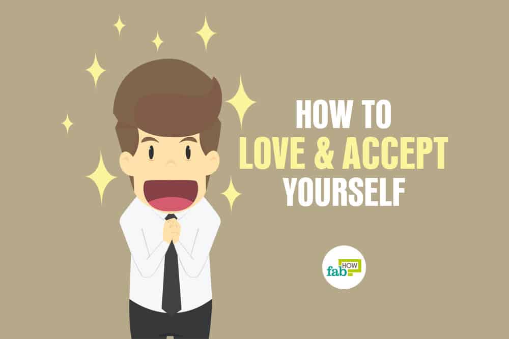 Learn How to Love and Accept Yourself: 30+ Useful Tips